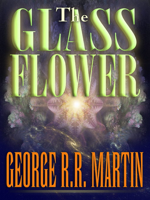 Title details for The Glass Flower by George R. R. Martin - Available